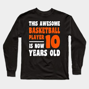 10 Year Old Happy 10th Birthday Basketball 10th Birthday Long Sleeve T-Shirt